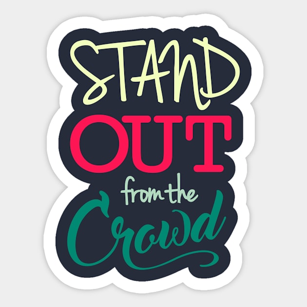 Stand Out From The Crowd Be Different - Be Inspired Motivational Graphic T shirt for Men and Women Sticker by VomHaus